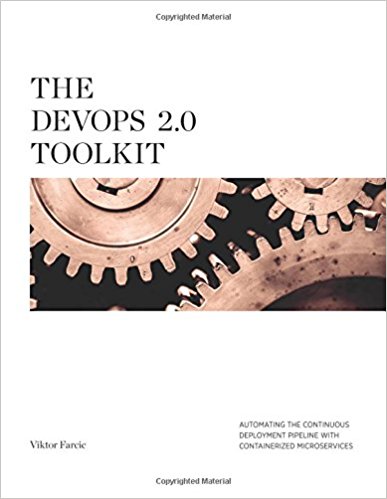 The DevOps 2.0 toolkit  : automating the continuous deployment pipeline with containerized microservices